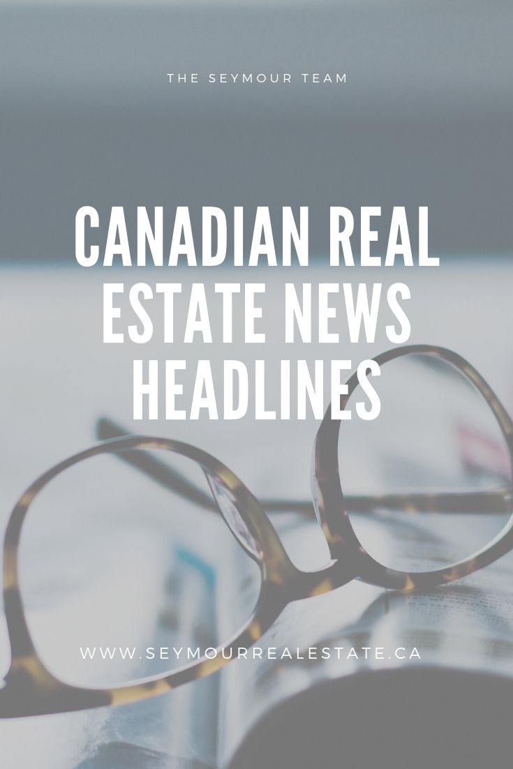 Canadian Real Estate News Headlines (July 18 th 2019) | Jethro Seymour, Top Toronto Real Estate Broker
